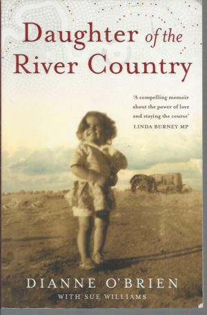 Daughter of The River Country : From stolen childhood to remarkable leader - A memoir of survival and triumph