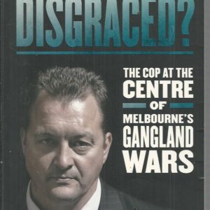 Disgraced?: The Cop at the Centre of Melbourne’s Gangland Wars