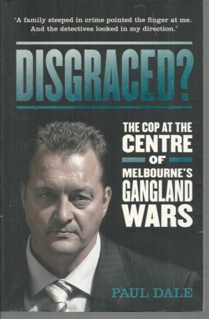 Disgraced?: The Cop at the Centre of Melbourne's Gangland Wars