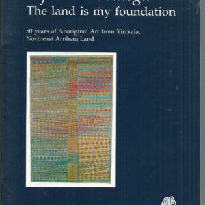 Djalkiri Wänga, the land is my foundation: 50 years of Aboriginal art from Yirrkala, Northeast Arnhem Land