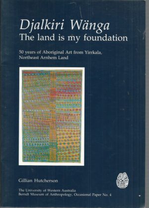 Djalkiri Wänga, the land is my foundation: 50 years of Aboriginal art from Yirrkala, Northeast Arnhem Land