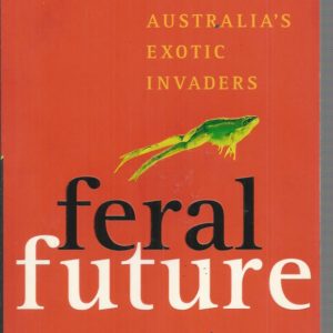 FERAL FUTURE: The Untold Story of Australia’s Exotic Invaders