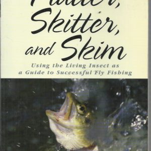 FLY-FISHING: Flutter, Skitter, and Skim: Using the Living Insect as a Guide for Successful Fly Fishing