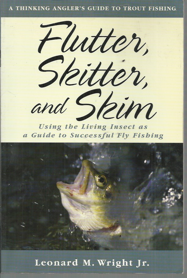 FLY-FISHING: Flutter, Skitter, and Skim: Using the Living Insect