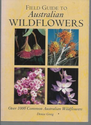 Field Guide to Australian Wildflowers: Over 100 Common Australian Wildflowers