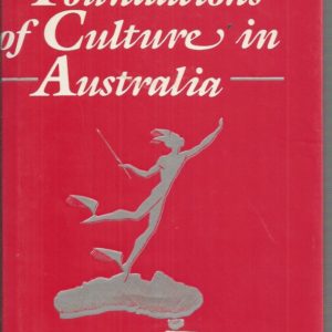 Foundations of Culture in Australia, The: An Essay Towards National Self Respect