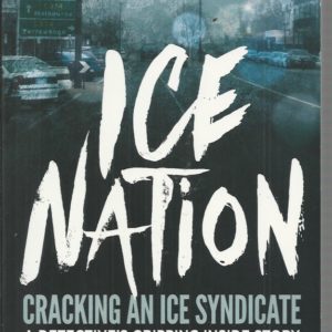 ICE NATION: Cracking an ice syndicate: a detective’s gripping inside story