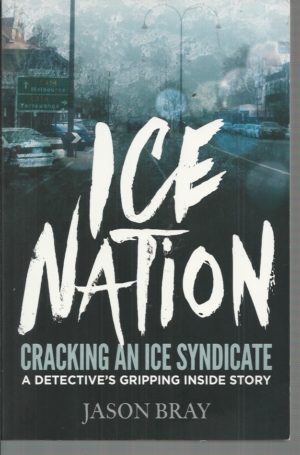 ICE NATION: Cracking an ice syndicate: a detective's gripping inside story