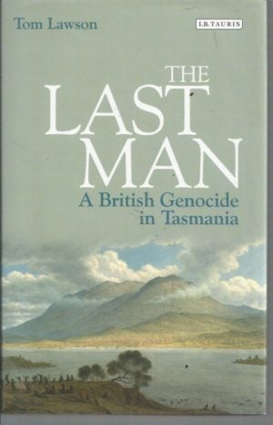 Last Man, The : A British Genocide in Tasmania