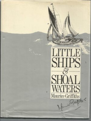 Little Ships and Shoal Waters: Designing, Building and Sailing Shoal Draught Cruising Yachts--With a Cruise or Two in Both Blue and Sandy Waters