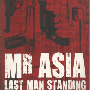 Mr Asia : Last Man Standing. The Inside Story of Australia’s Most Notorious Drug Syndicate