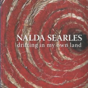 Nalda Searles : drifting in my own land : Contemporary artworks touring Australia 2009-2013