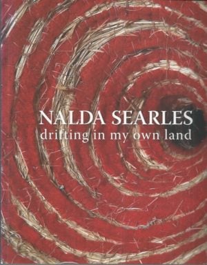 Nalda Searles : drifting in my own land : Contemporary artworks touring Australia 2009-2013