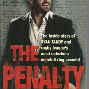 PENALTY, THE: The Inside Story of Ryan Tandy and Rugby League’s Most Notorious Match-Fixing Scandal