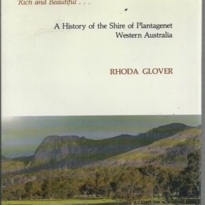 Plantagenet: Rich and Beautiful – A History of the Shire of Plantagenet, Western Australia