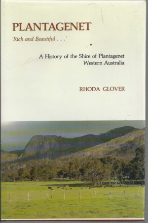 Plantagenet: Rich and Beautiful - A History of the Shire of Plantagenet, Western Australia