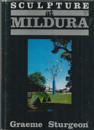 Sculpture at Mildura : The story of the Mildura Sculpture Triennial, 1961-1982