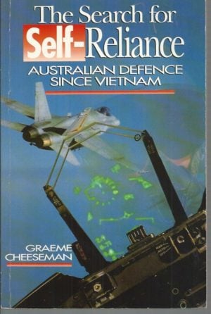 Search for Self-reliance, The: Australian Defence Since Vietnam