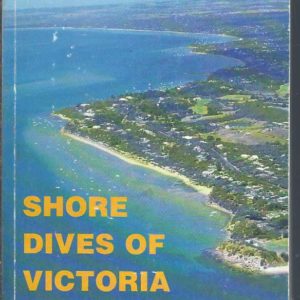 Shore Dives of Victoria : 120 Shore Dive Sites from Cape Otway to the Promontory