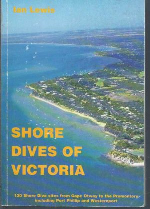 Shore Dives of Victoria : 120 Shore Dive Sites from Cape Otway to the Promontory