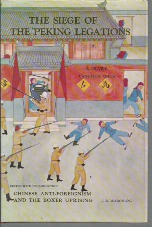 Siege of the Peking Legations, The: A Diary by Lancelot Giles Edited With Introduction, Chinese Anti-Foreignism and the Boxer Uprising by L R Marchant