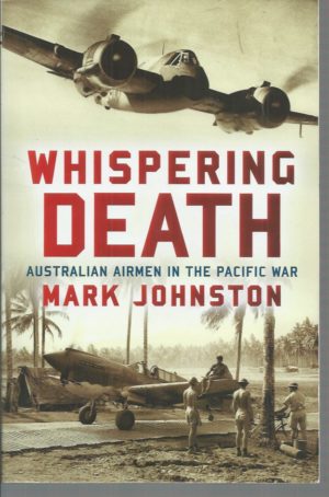 Whispering Death: Australian Airmen in the Pacific War