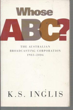 Whose ABC? : The Australian Broadcasting Corporation 1983-2006