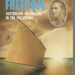 And Tomorrow Freedom: Australian Guerrillas in the Philippines