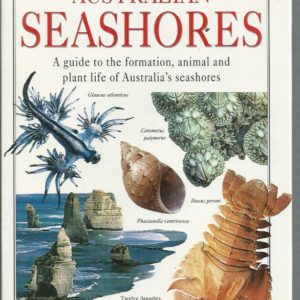 Australian Seashores ~ A Guide to the Formation, Animal and Plant Life of Australia’s Seashores