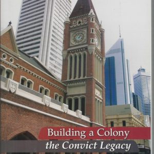 Building a Colony: The Convict Legacy (Studies in Western Australian History)
