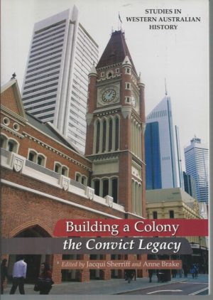 Building a Colony: The Convict Legacy (Studies in Western Australian History)