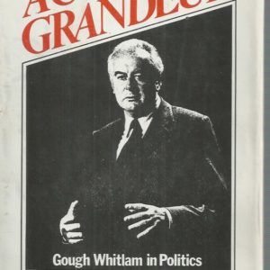 CERTAIN GRANDEUR, A : Gough Whitlam in Politics (Signed by Freudenberg and Whitlam)