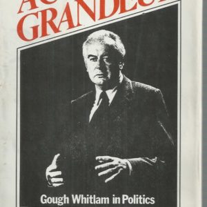 CERTAIN GRANDEUR, A : Gough Whitlam in Politics