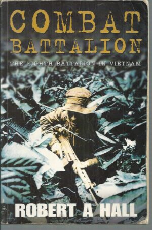 Combat Battalion : The Eighth Battalion In Vietnam