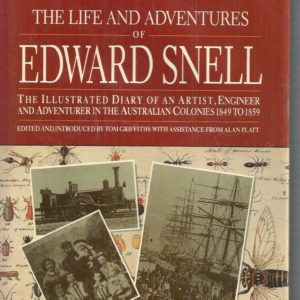 Life and Adventures of Edward Snell, The: The Illustrated Diary of an Artist, Engineer and Adventurer in the Australian Colonies 1849 to 1859