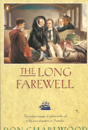 Long Farewell, The: Settlers Under Sail. The perilous voyages of settlers under sail in the great migrations to Australia