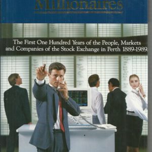 MINERS AND MILLIONAIRES : The first one hundred years of the people, markets and companies of the stock exchange in Perth 1889-1989