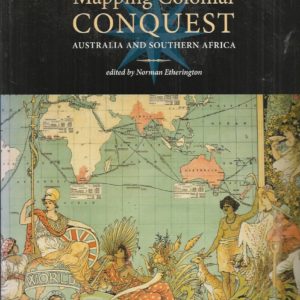 Mapping Colonial Conquest : Australia and Southern Africa