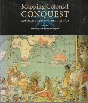 Mapping Colonial Conquest : Australia and Southern Africa