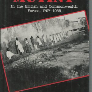 Mutiny: In the British and Commonwealth Forces, 1797-1956