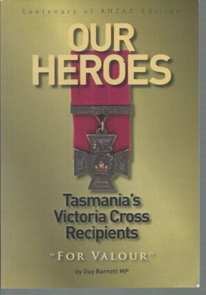 Our Heroes : Tasmania's Victoria Cross Recipients