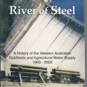 River of Steel : A History of the Western Australian Goldfields and Agricultural Water Supply 1895-2003.