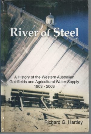 River of Steel : A History of the Western Australian Goldfields and Agricultural Water Supply 1895-2003.