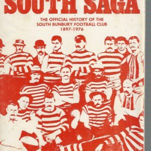 South Saga, The: The Official History Of The South Bunbury Football Club 1897-1976