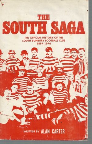 South Saga, The: The Official History Of The South Bunbury Football Club 1897-1976