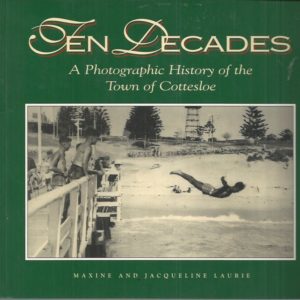 Ten Decades : A Photographic History of the Town of Cottesloe