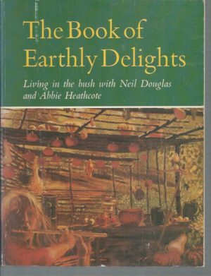Book of Earthly Delights, The: Living in the Bush with Neil Douglas and Abbie Heathcote