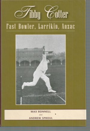 Tibby Cotter: Fast Bowler, Larrikin, Anzac