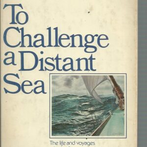 To Challenge a Distant Sea: The Life and Voyages of Jean Gau, who sailed alone more than any man.