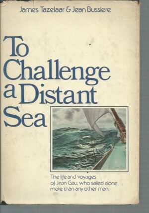 To Challenge a Distant Sea: The Life and Voyages of Jean Gau, who sailed alone more than any man.